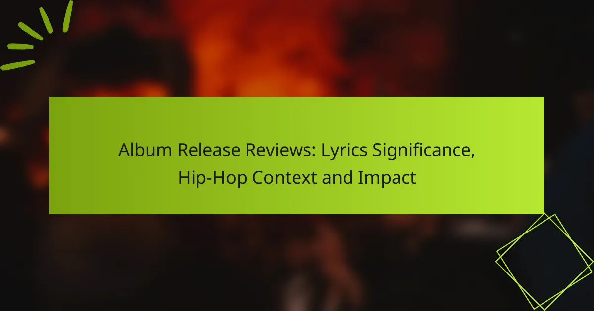 Album Release Reviews: Lyrics Significance, Hip-Hop Context and Impact