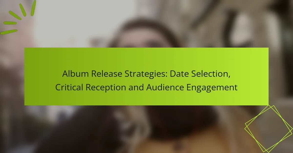 Album Release Strategies: Date Selection, Critical Reception and Audience Engagement