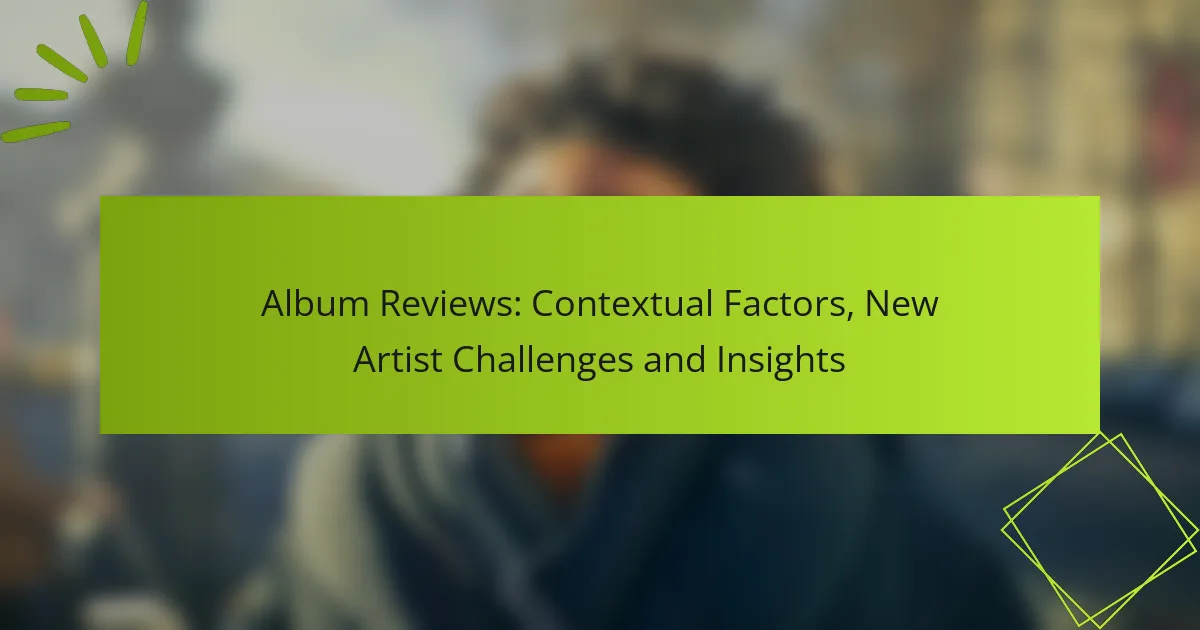 Album Reviews: Contextual Factors, New Artist Challenges and Insights