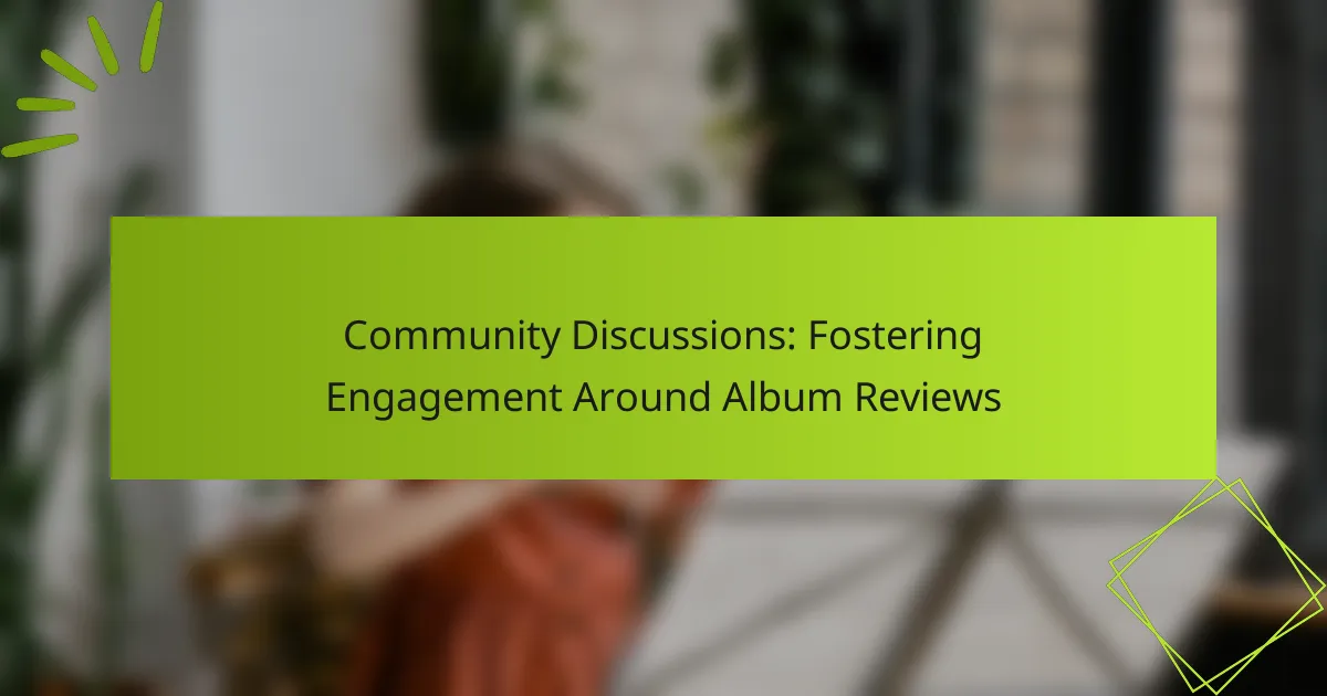 Community Discussions: Fostering Engagement Around Album Reviews