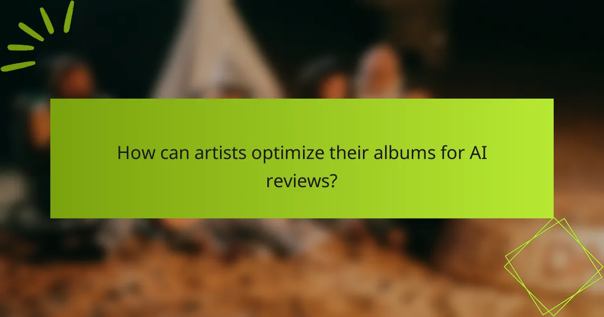 How can artists optimize their albums for AI reviews?