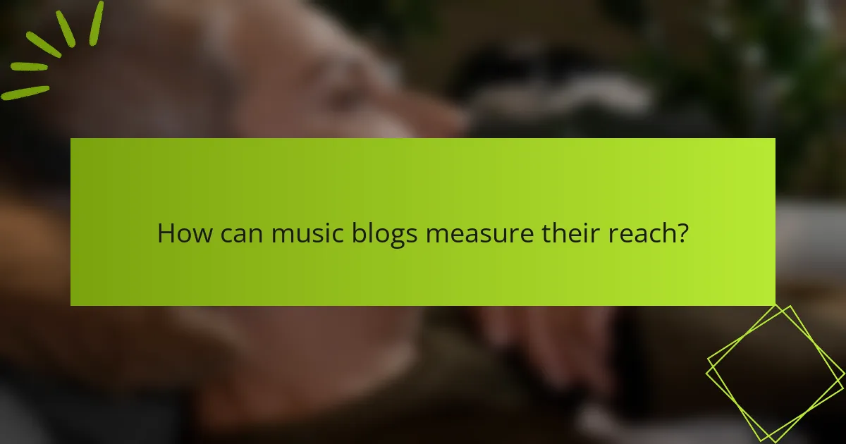 How can music blogs measure their reach?