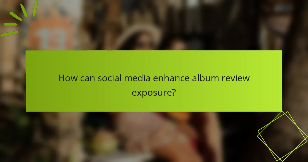 How can social media enhance album review exposure?