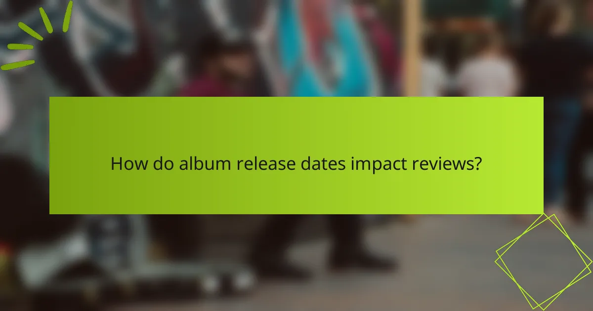 How do album release dates impact reviews?