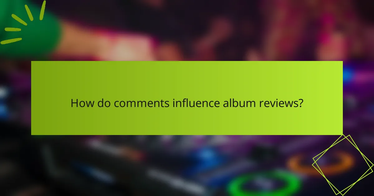 How do comments influence album reviews?