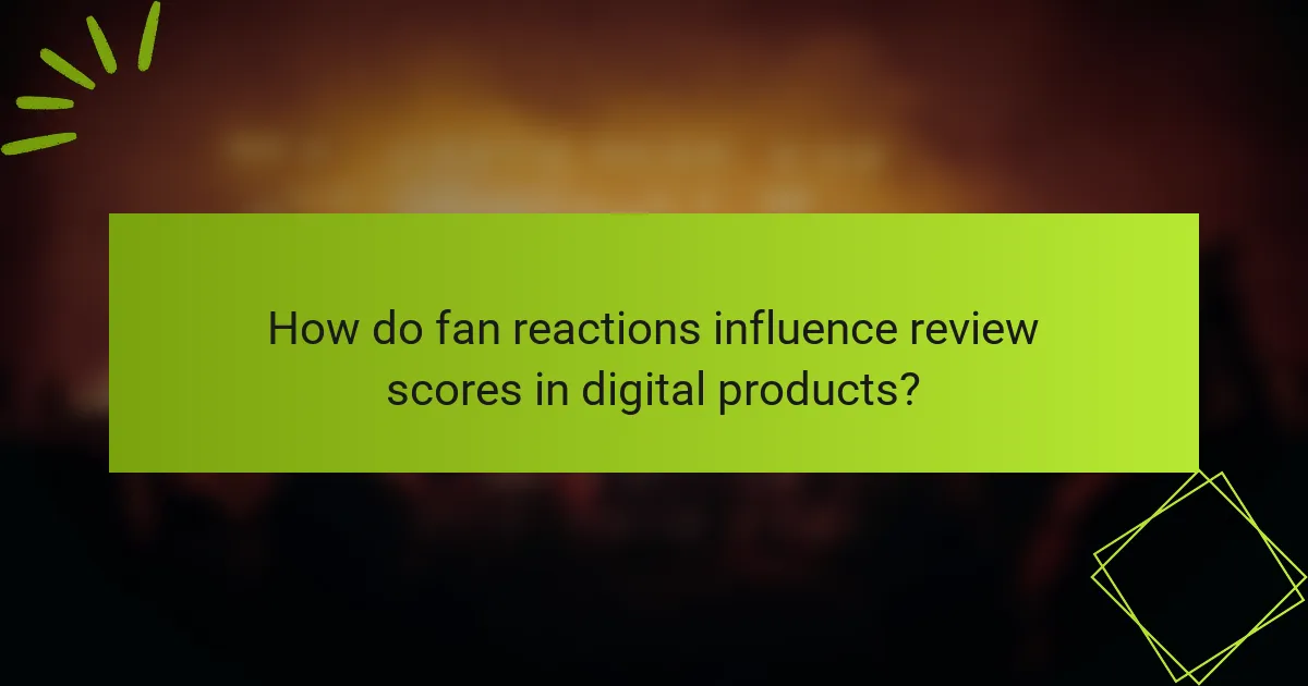 How do fan reactions influence review scores in digital products?