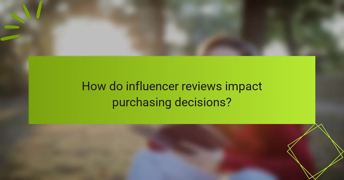 How do influencer reviews impact purchasing decisions?