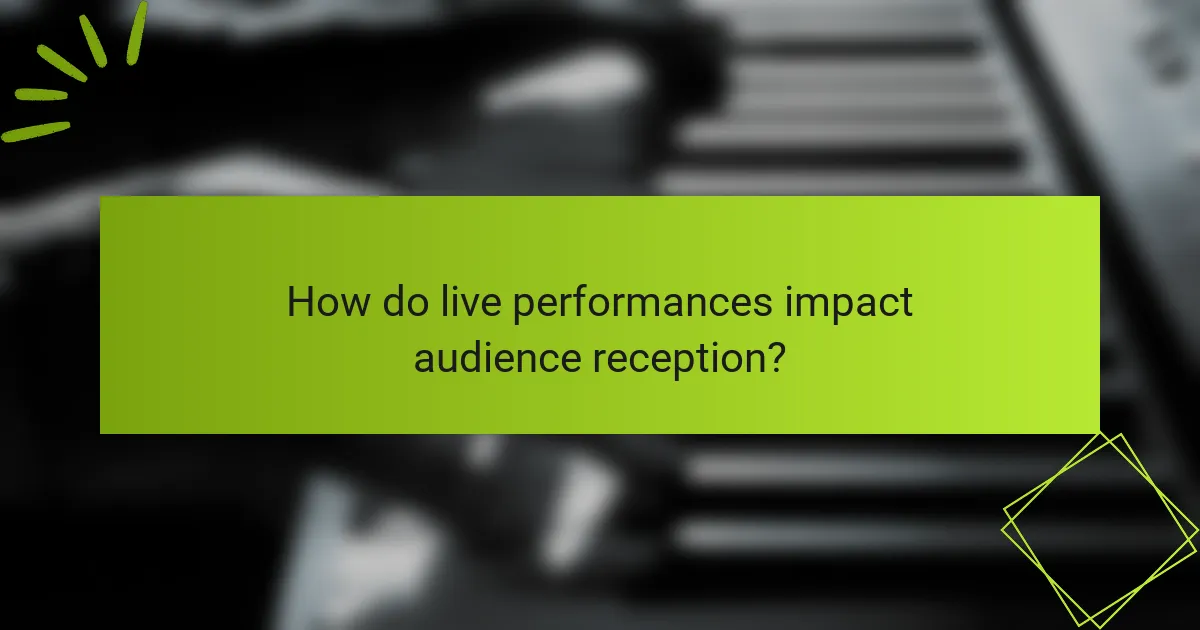 How do live performances impact audience reception?