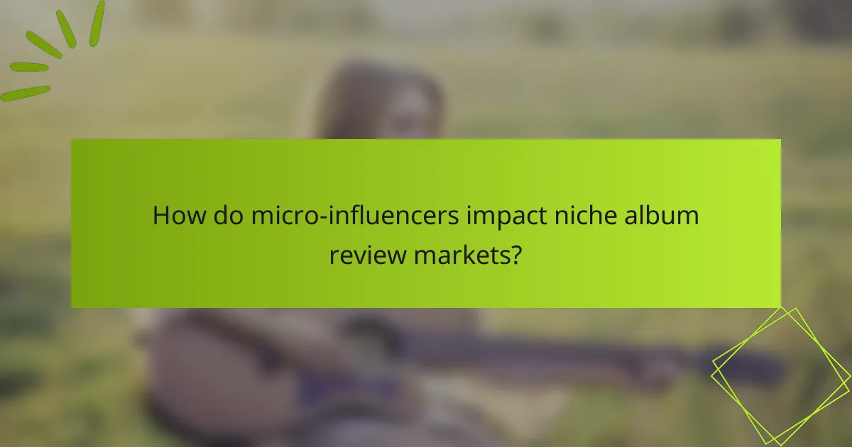 How do micro-influencers impact niche album review markets?