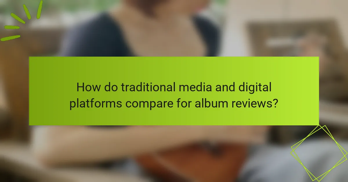 How do traditional media and digital platforms compare for album reviews?