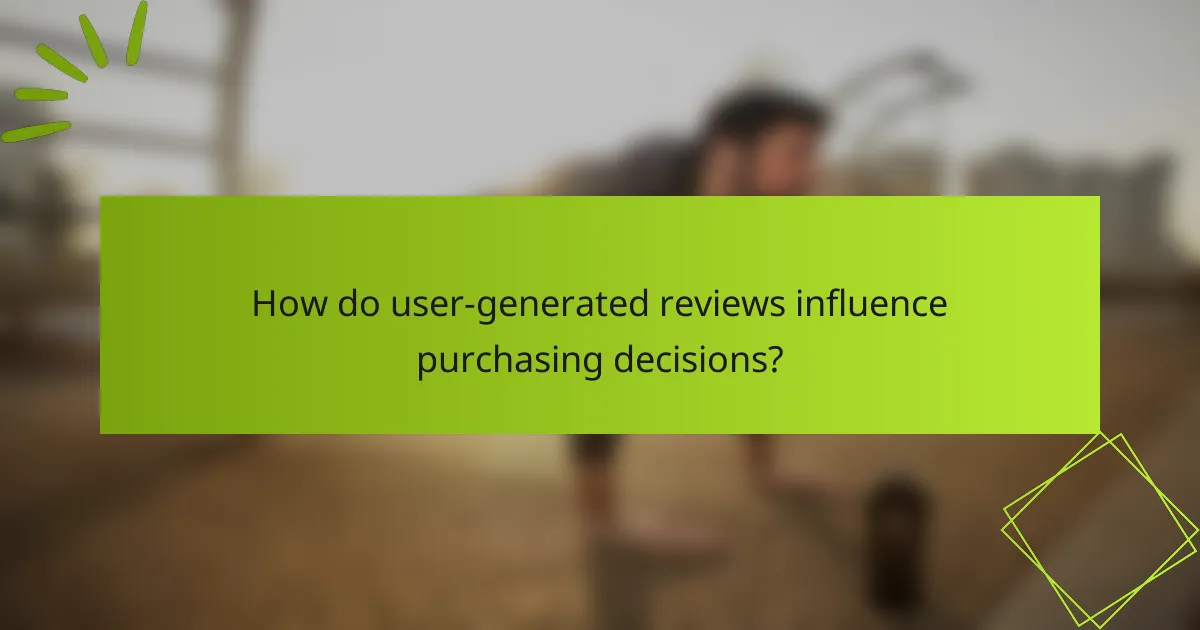 How do user-generated reviews influence purchasing decisions?