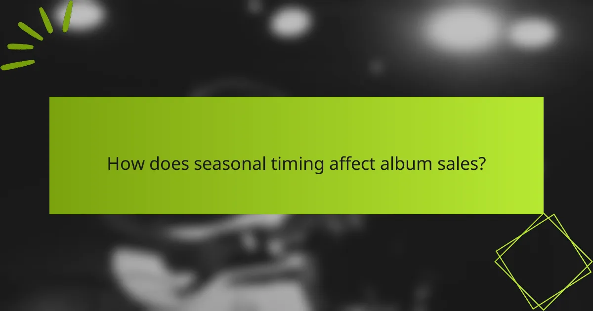 How does seasonal timing affect album sales?