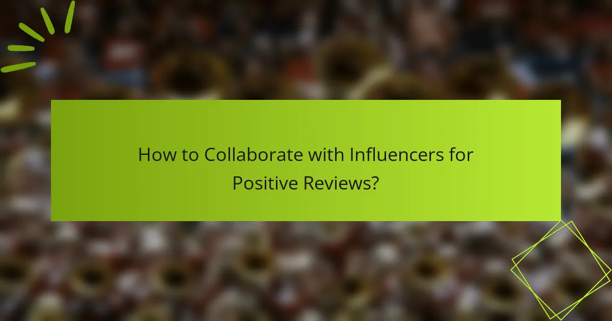 How to Collaborate with Influencers for Positive Reviews?