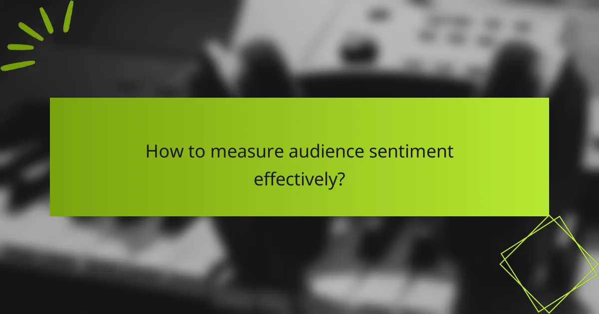 How to measure audience sentiment effectively?