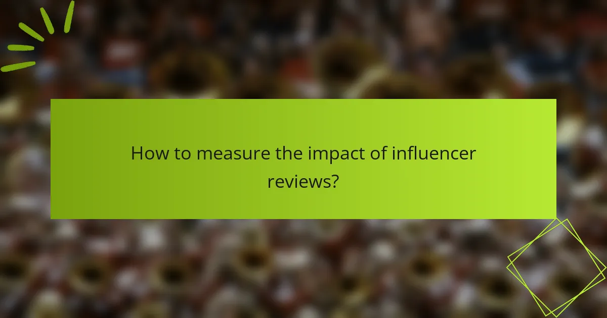 How to measure the impact of influencer reviews?