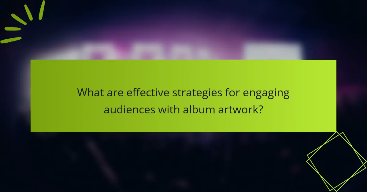 What are effective strategies for engaging audiences with album artwork?
