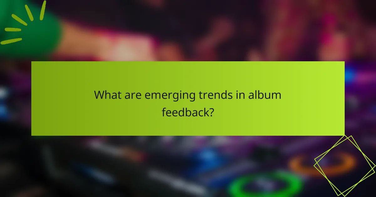 What are emerging trends in album feedback?