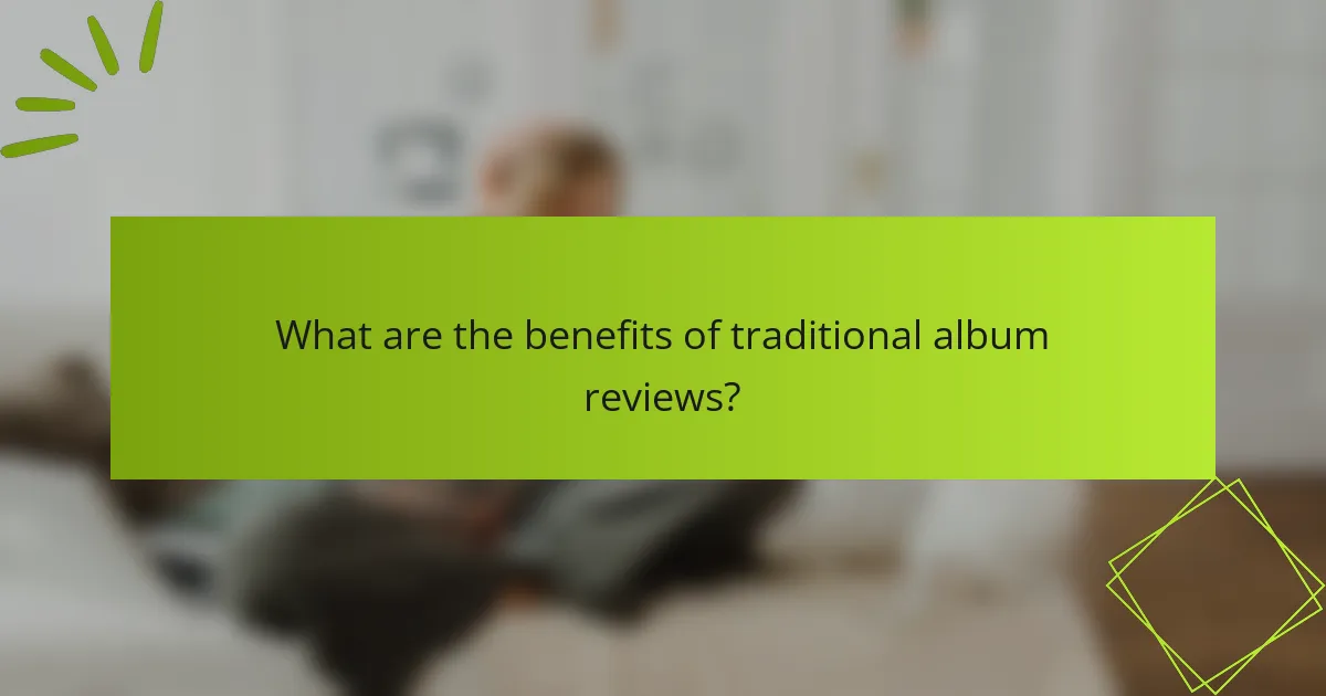 What are the benefits of traditional album reviews?