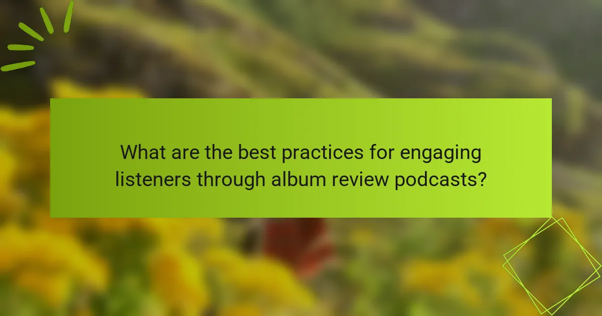 What are the best practices for engaging listeners through album review podcasts?