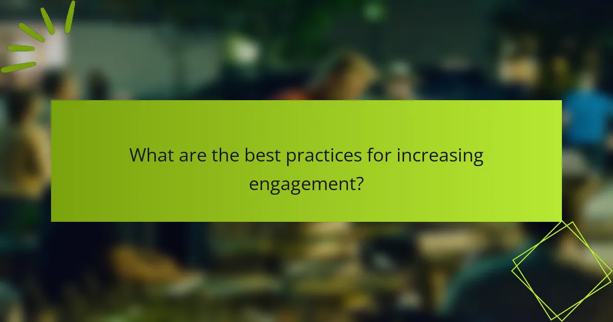 What are the best practices for increasing engagement?