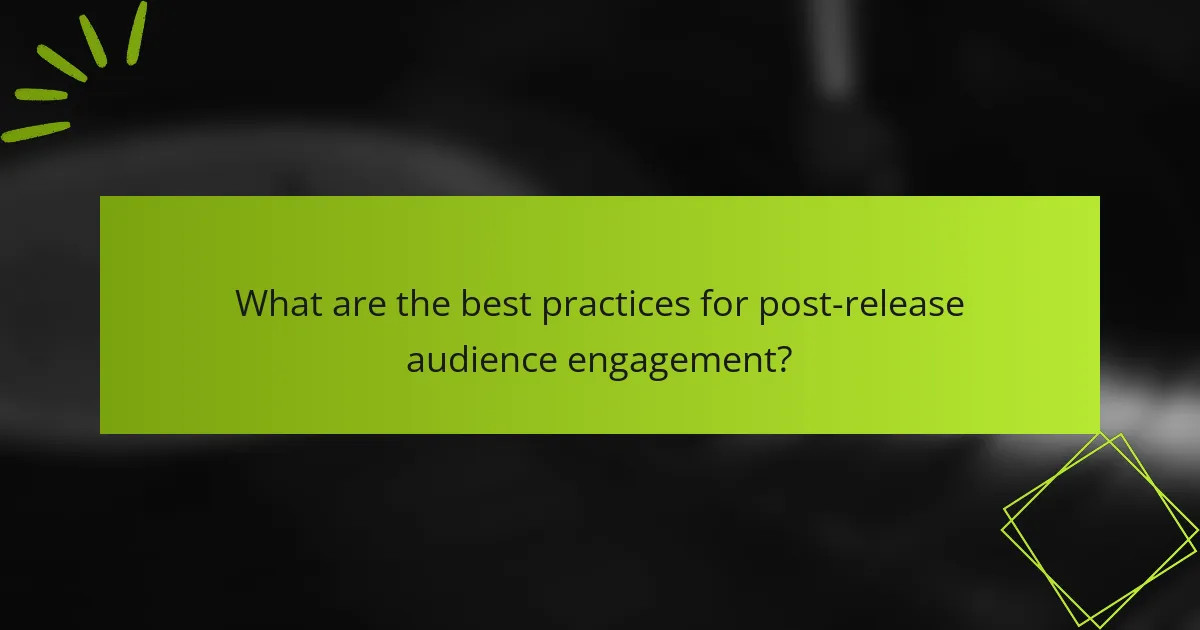 What are the best practices for post-release audience engagement?