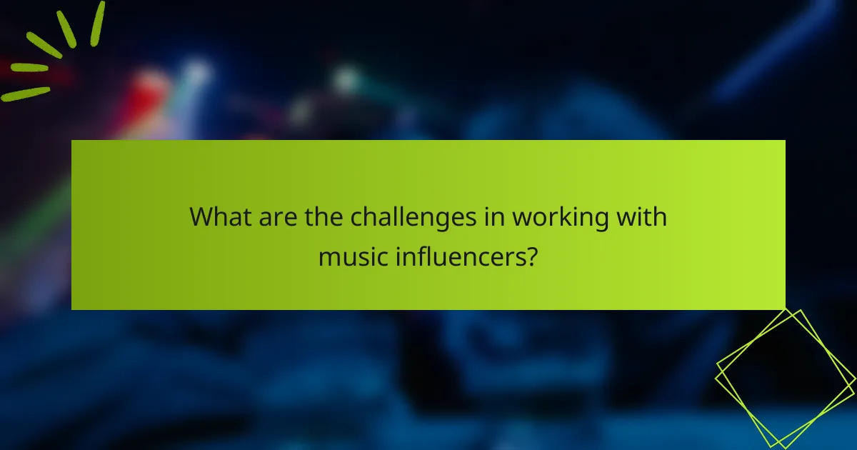 What are the challenges in working with music influencers?