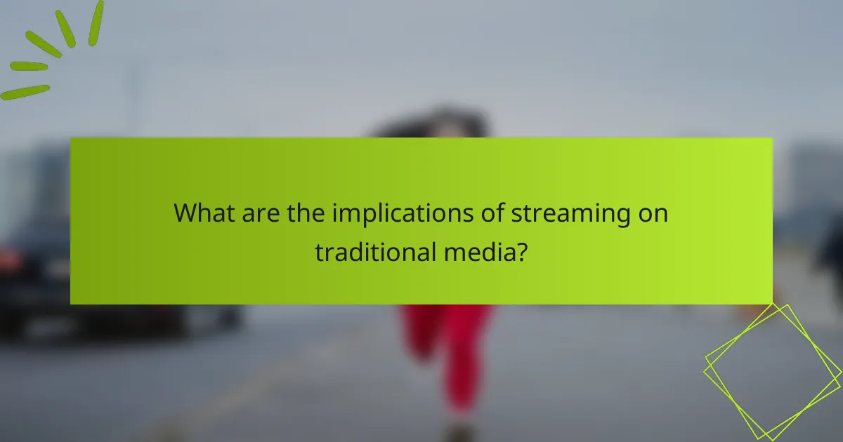 What are the implications of streaming on traditional media?