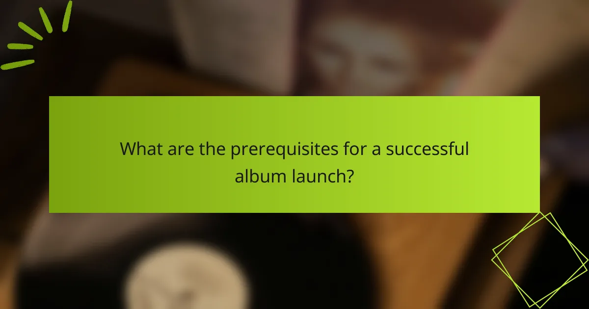 What are the prerequisites for a successful album launch?