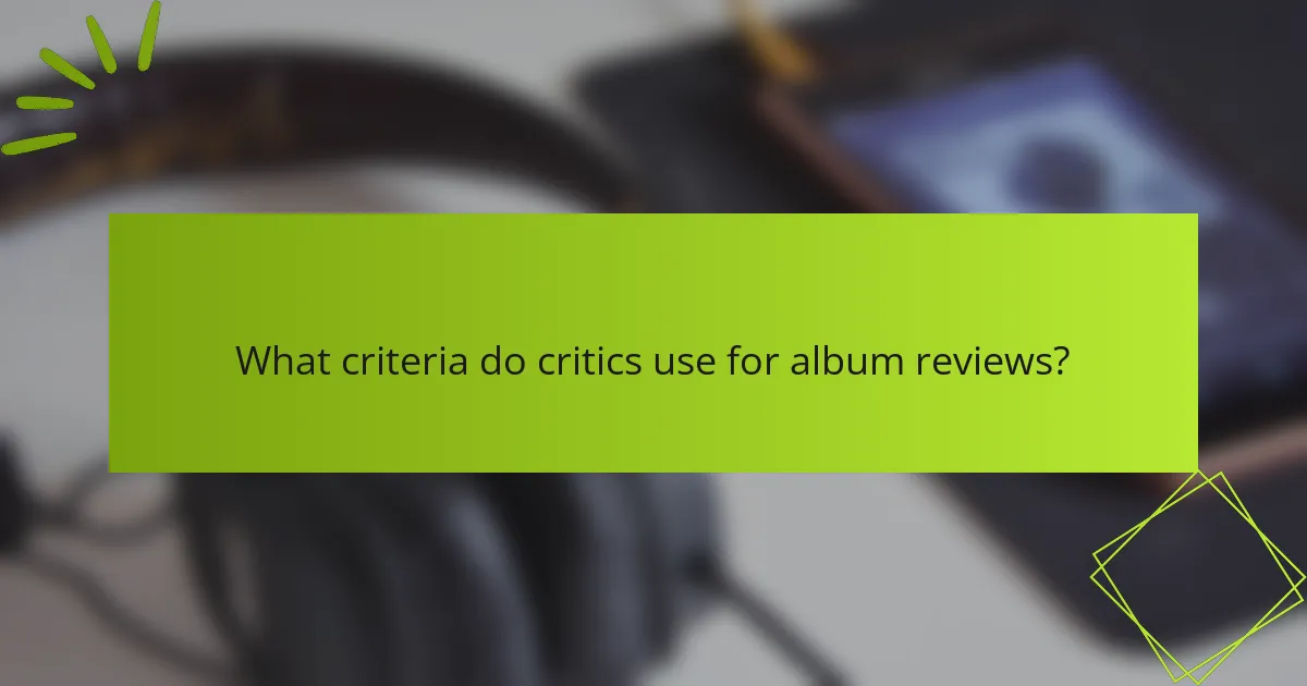 What criteria do critics use for album reviews?