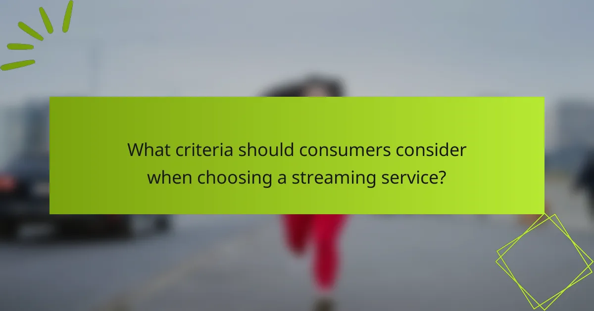 What criteria should consumers consider when choosing a streaming service?