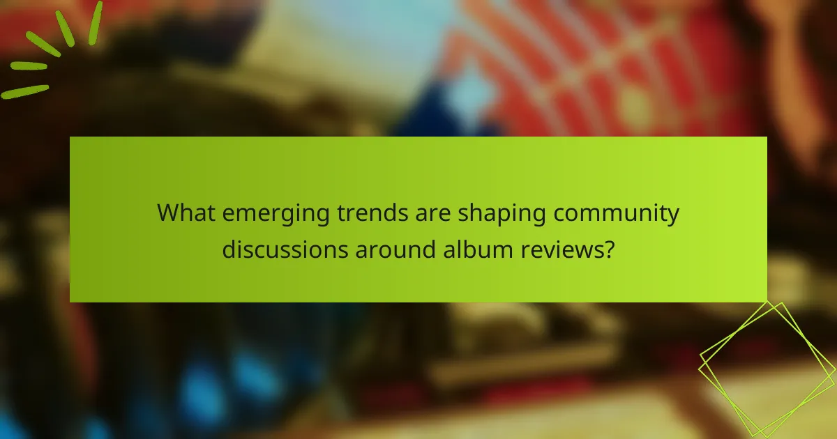 What emerging trends are shaping community discussions around album reviews?