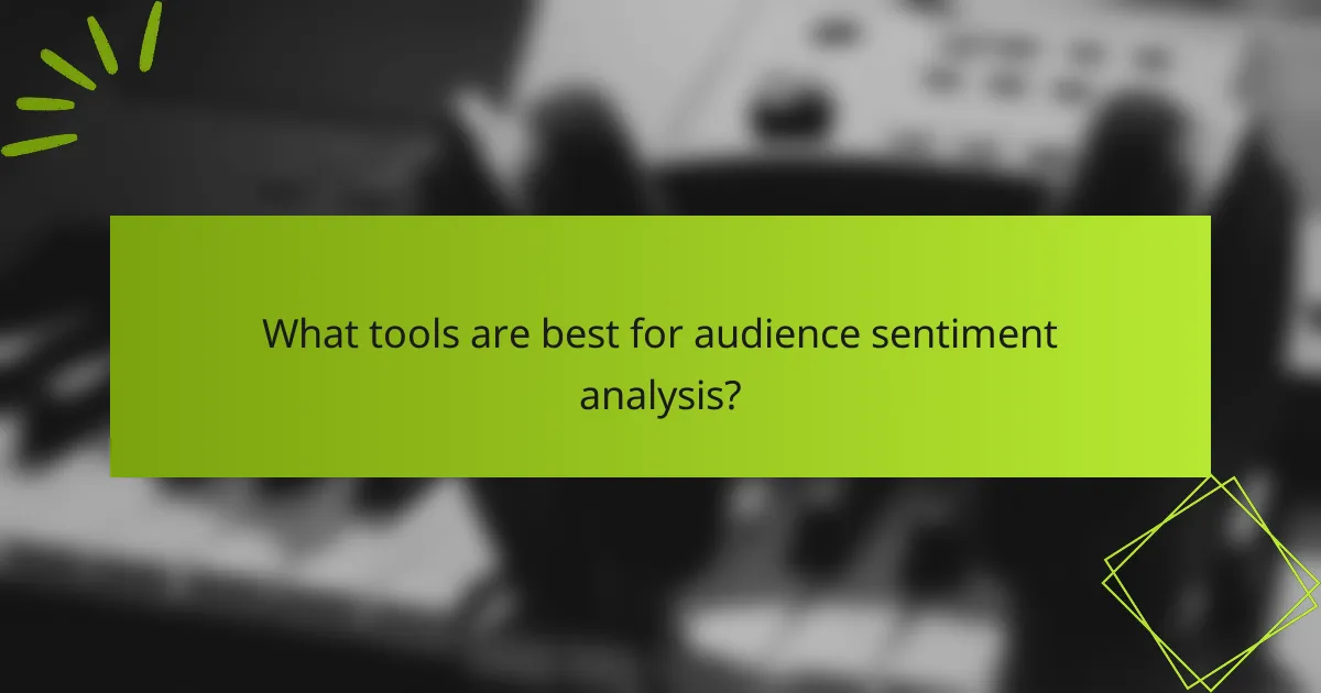What tools are best for audience sentiment analysis?