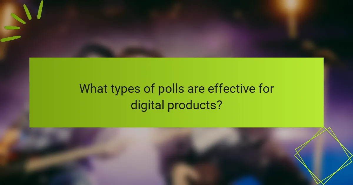 What types of polls are effective for digital products?