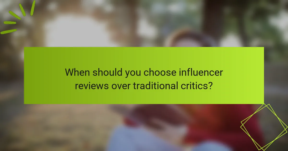 When should you choose influencer reviews over traditional critics?