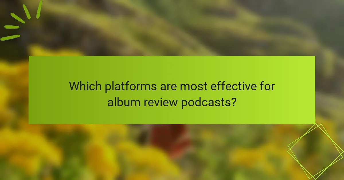 Which platforms are most effective for album review podcasts?