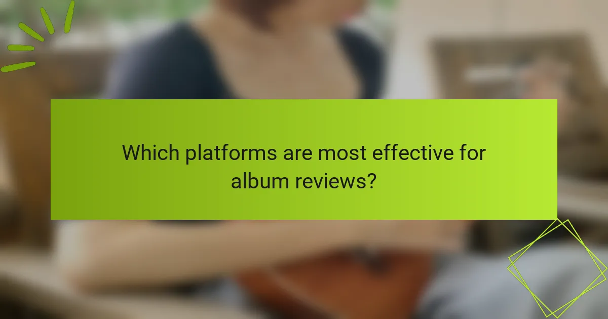 Which platforms are most effective for album reviews?