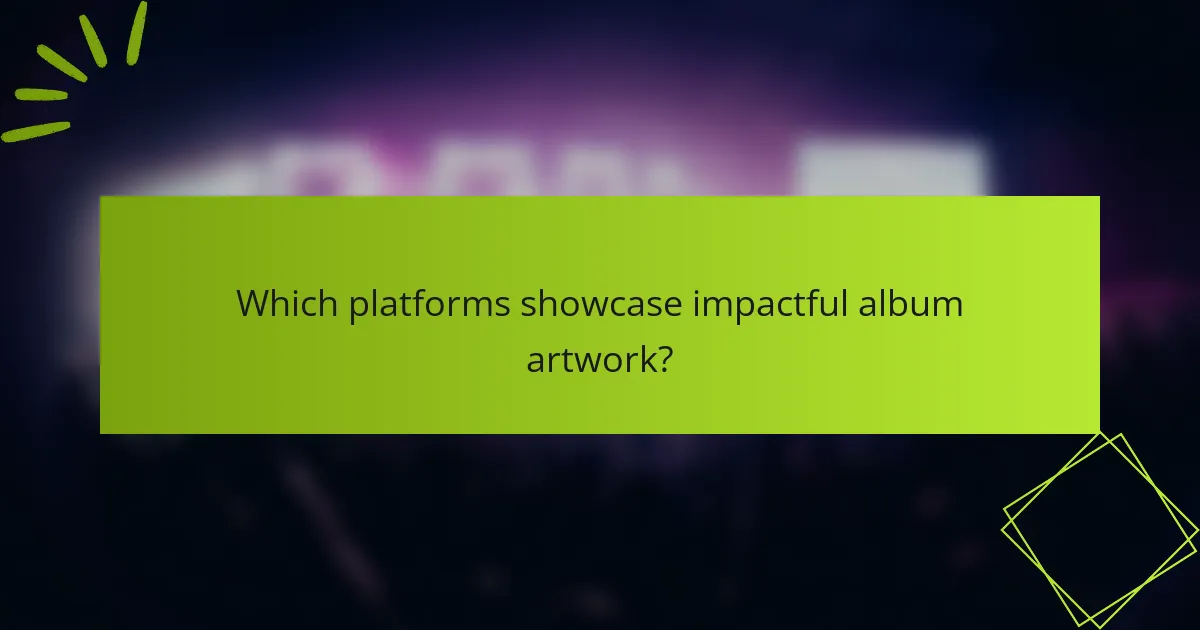 Which platforms showcase impactful album artwork?